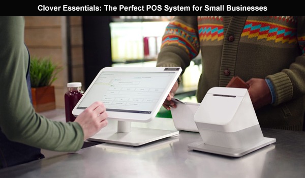 Clover Essentials The Perfect POS System for Small Businesses